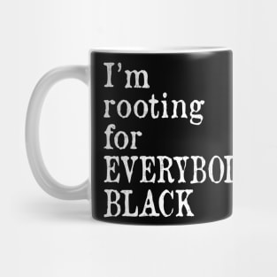 I'm Rooting for Everybody Black Mug